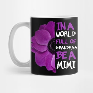 In a world full of grandmas be a mimi anemone flower funny gift Mug